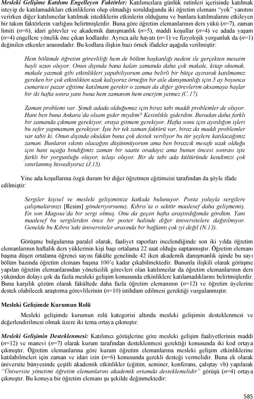 Buna göre öğretim elemanlarının ders yükü (n=7), zaman limiti (n=6), idari görevler ve akademik danışmanlık (n=5), maddi koşullar (n=4) ve adada yaşam (n=4) engellere yönelik öne çıkan kodlardır.