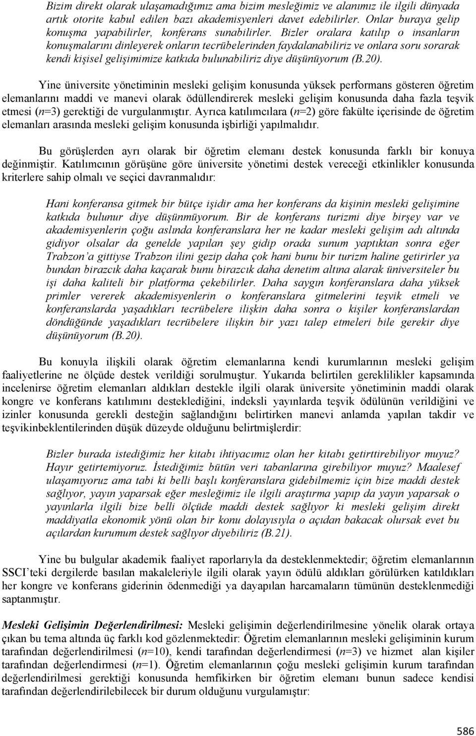 Bizler oralara katılıp o insanların konuşmalarını dinleyerek onların tecrübelerinden faydalanabiliriz ve onlara soru sorarak kendi kişisel gelişimimize katkıda bulunabiliriz diye düşünüyorum (B.20).