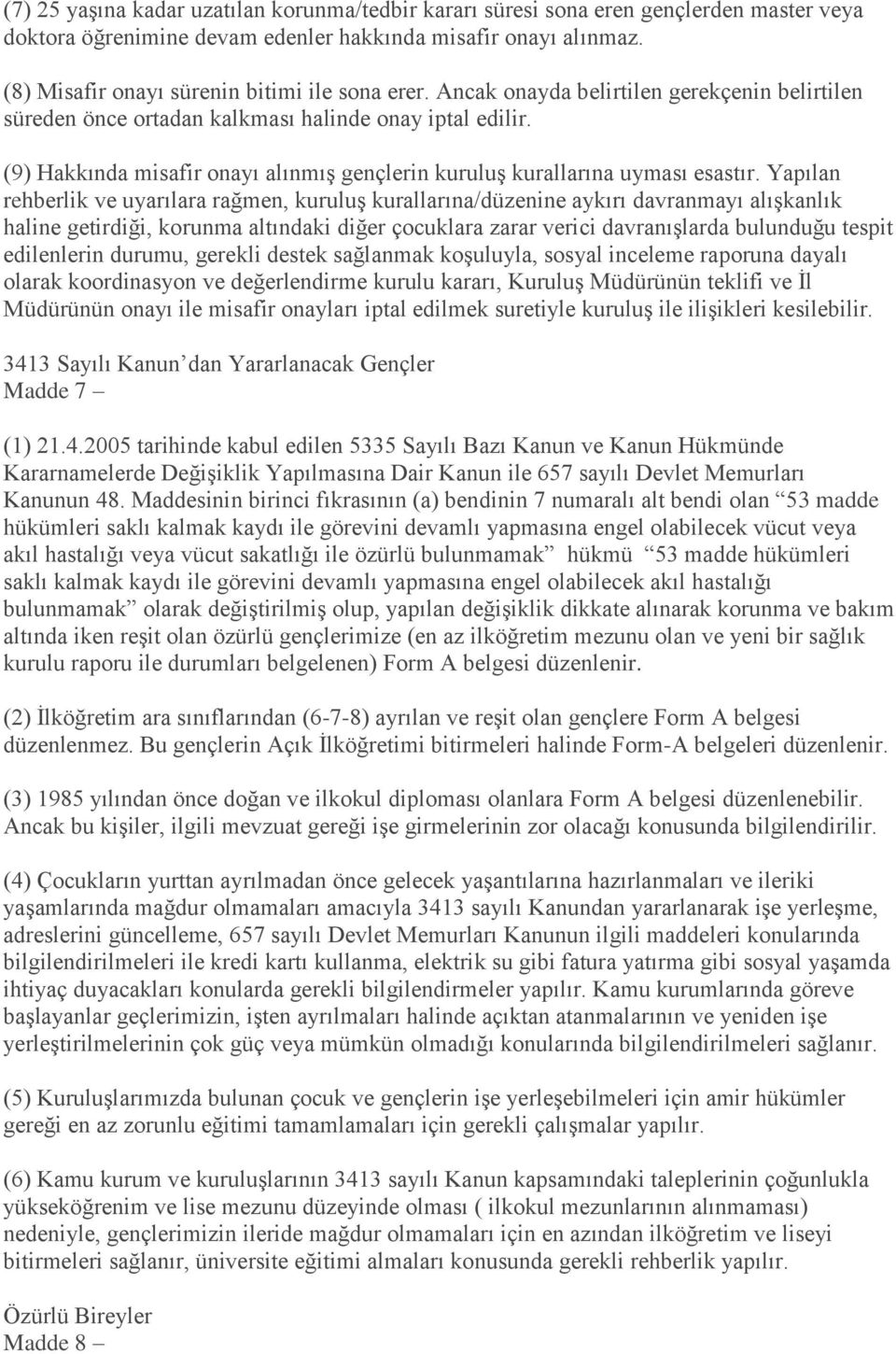 (9) Hakkında misafir onayı alınmış gençlerin kuruluş kurallarına uyması esastır.