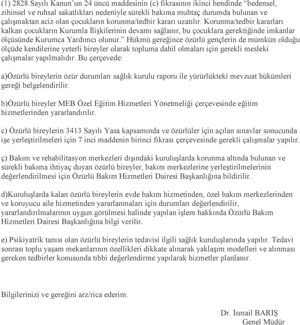 Hükmü gereğince özürlü gençlerin de mümkün olduğu ölçüde kendilerine yeterli bireyler olarak topluma dahil olmaları için gerekli mesleki çalışmalar yapılmalıdır.