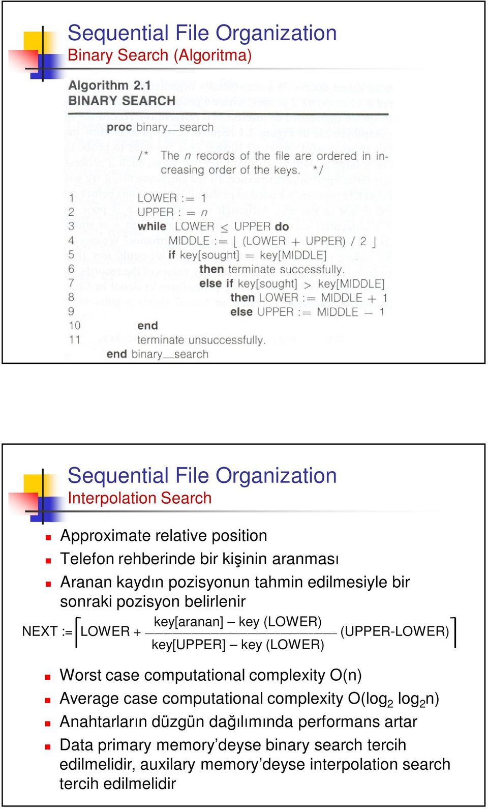 (UPPER-LOWER) key[upper] key (LOWER) Worst case computational complexity O(n) Average case computational complexity O(log 2 log 2 n) Anahtarların