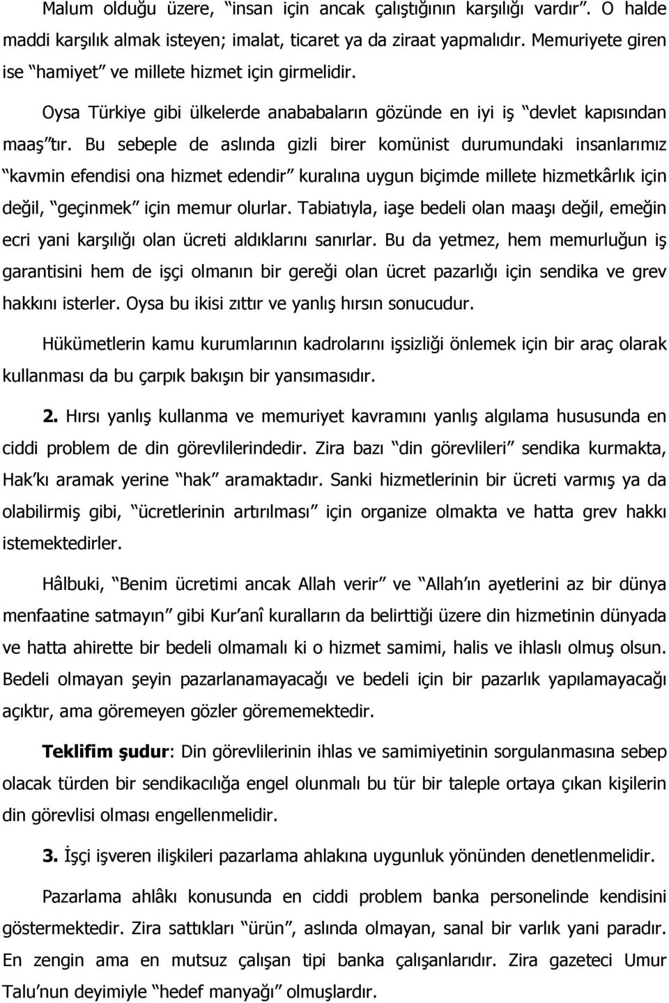 Bu sebeple de aslında gizli birer komünist durumundaki insanlarımız kavmin efendisi ona hizmet edendir kuralına uygun biçimde millete hizmetkârlık için değil, geçinmek için memur olurlar.