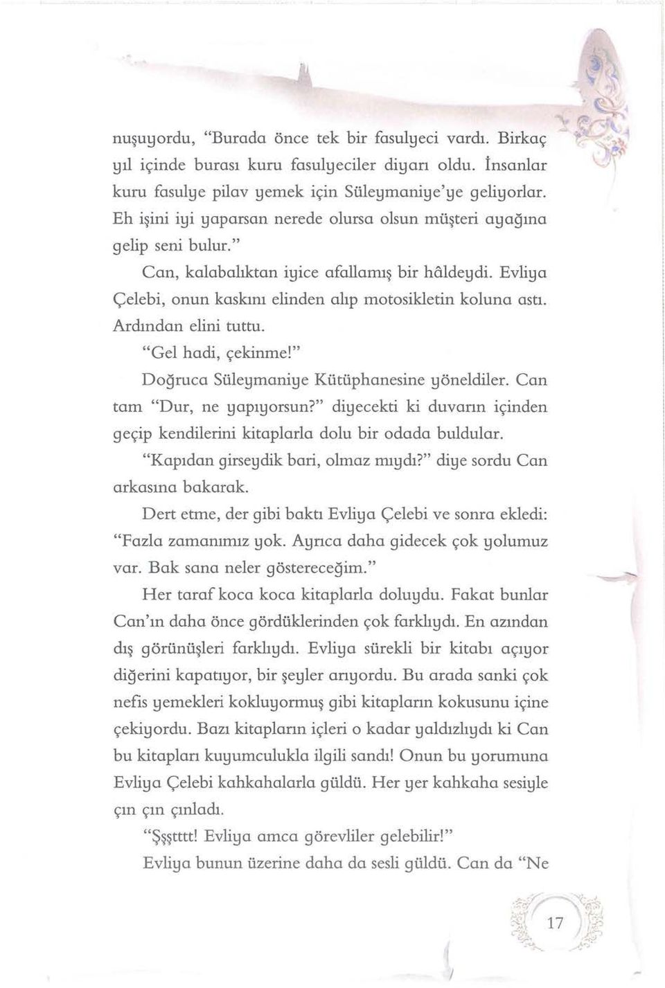 Ardından elini tuttu. "Gel hadi, çekinme!" Doğruca Süleymaniye Kütüphanesine!:Jöneldiler. Can tam "Dur, ne!:jgpi!:jorsun?" di!