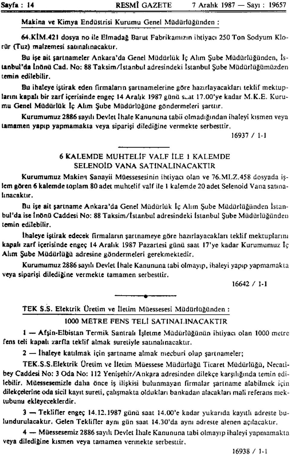 Bu ise ait şartnameler Ankara'da Genel Müdürlük İç Alım Şube Müdürlüğünden, İstanbul'da İnönü Cad. No: 88 Taksim/İstanbul adresindeki İstanbul Şube Müdürlüğümüzden temin edilebilir.