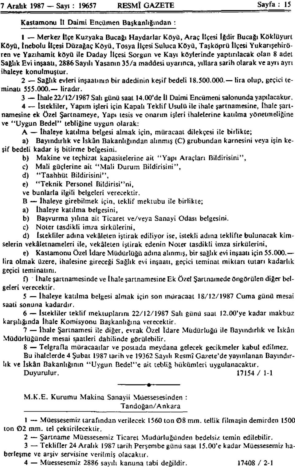 35/a maddesi uyarınca, yıllara sarih olarak ve ayrı ayrı ihaleye konulmuştur. 2 Sağlık evleri inşaatının bir adedinin keşif bedeli 18.500.000. lira olup, geçici teminatı 555.000. liradır.