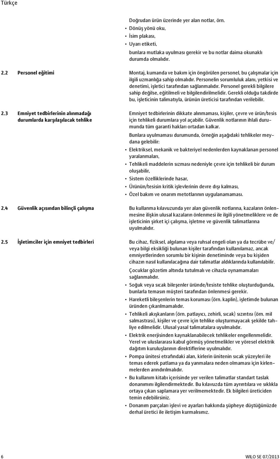 Personelin sorumluluk alanı, yetkisi ve denetimi, işletici tarafından sağlanmalıdır. Personel gerekli bilgilere sahip değilse, eğitilmeli ve bilgilendirilmelidir.