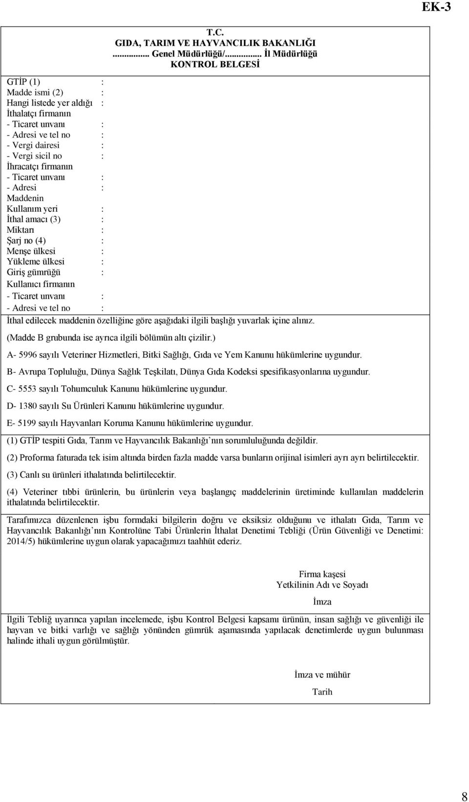 firmanın - Ticaret unvanı : - Adresi : Maddenin Kullanım yeri : İthal amacı (3) : Miktarı : Şarj no (4) : Menşe ülkesi : Yükleme ülkesi : Giriş gümrüğü : Kullanıcı firmanın - Ticaret unvanı : -