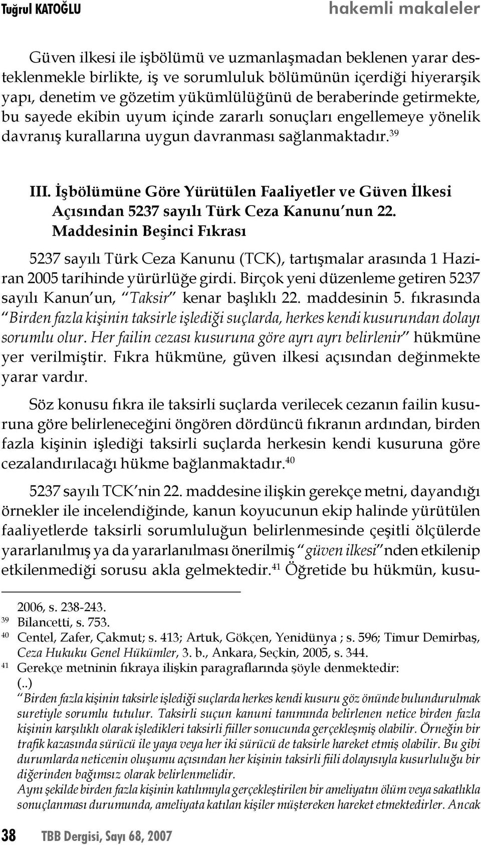 İşbölümüne Göre Yürütülen Faaliyetler ve Güven İlkesi Açısından 5237 sayılı Türk Ceza Kanunu nun 22.