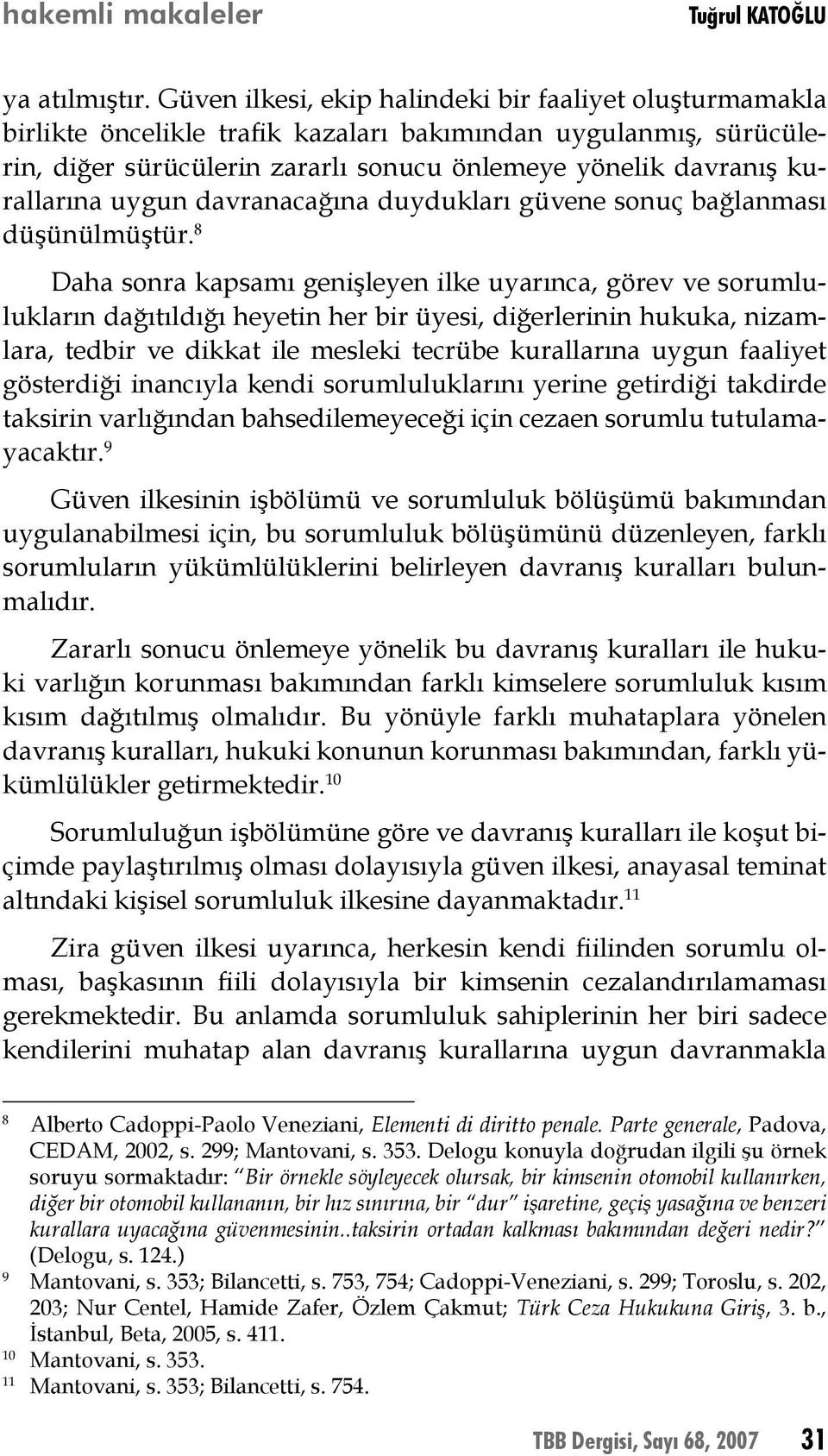 uygun davranacağına duydukları güvene sonuç bağlanması düşünülmüştür.