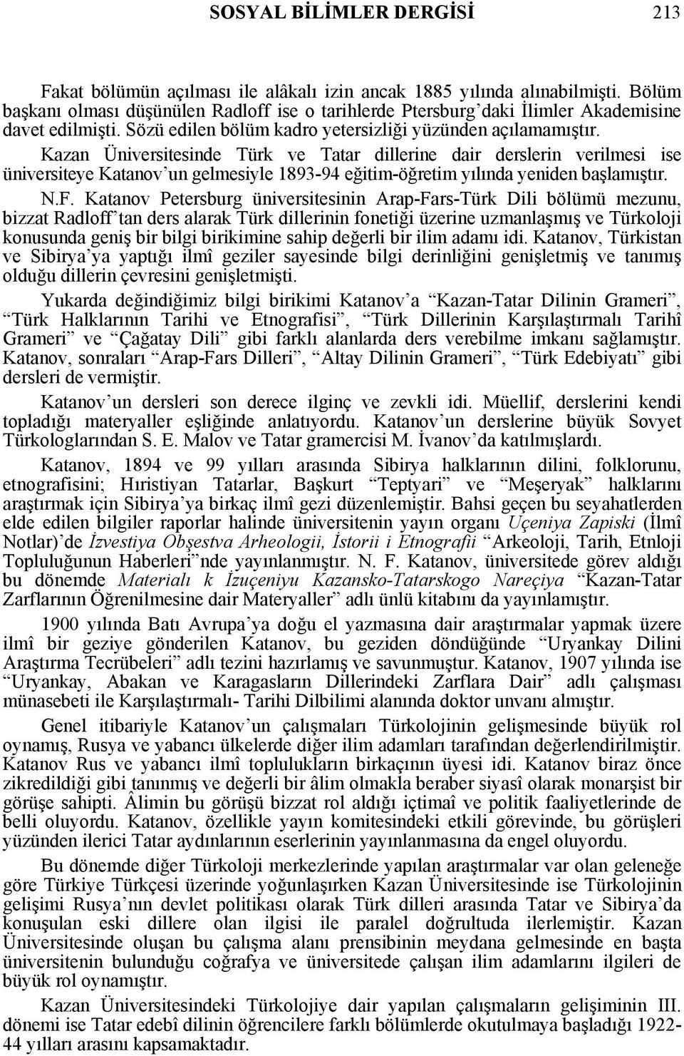 Kazan Üniversitesinde Türk ve Tatar dillerine dair derslerin verilmesi ise üniversiteye Katanov un gelmesiyle 1893-94 eğitim-öğretim yılında yeniden başlamıştır. N.F.