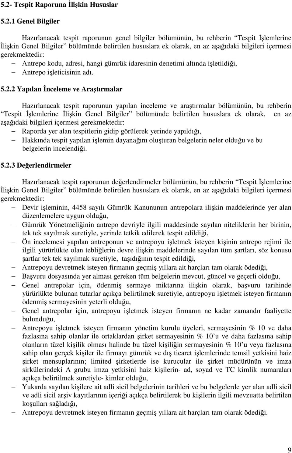 2 Yapılan İnceleme ve Araştırmalar Hazırlanacak tespit raporunun yapılan inceleme ve araştırmalar bölümünün, bu rehberin Tespit İşlemlerine İlişkin Genel Bilgiler bölümünde belirtilen hususlara ek