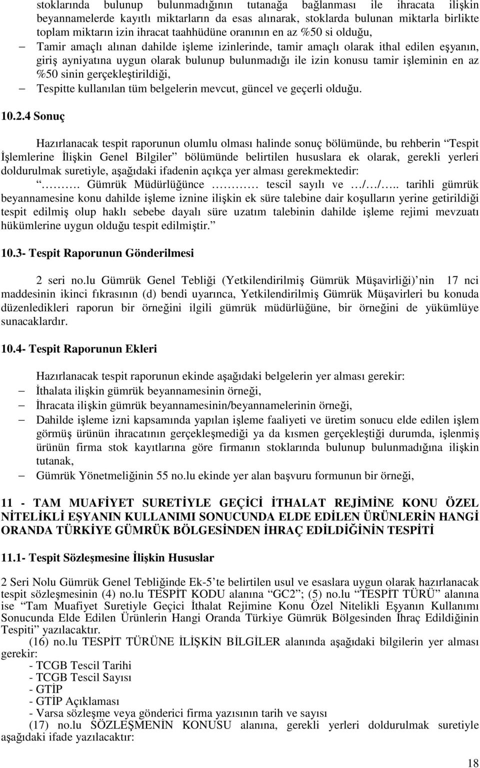 tamir işleminin en az %50 sinin gerçekleştirildiği, Tespitte kullanılan tüm belgelerin mevcut, güncel ve geçerli olduğu. 10.2.