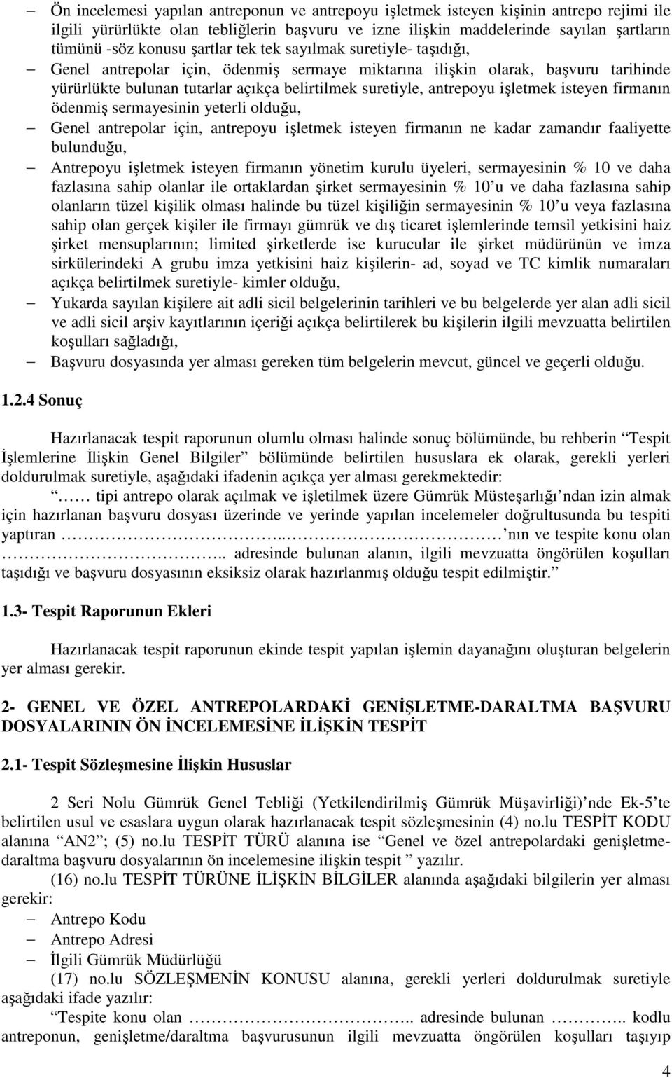 işletmek isteyen firmanın ödenmiş sermayesinin yeterli olduğu, Genel antrepolar için, antrepoyu işletmek isteyen firmanın ne kadar zamandır faaliyette bulunduğu, Antrepoyu işletmek isteyen firmanın