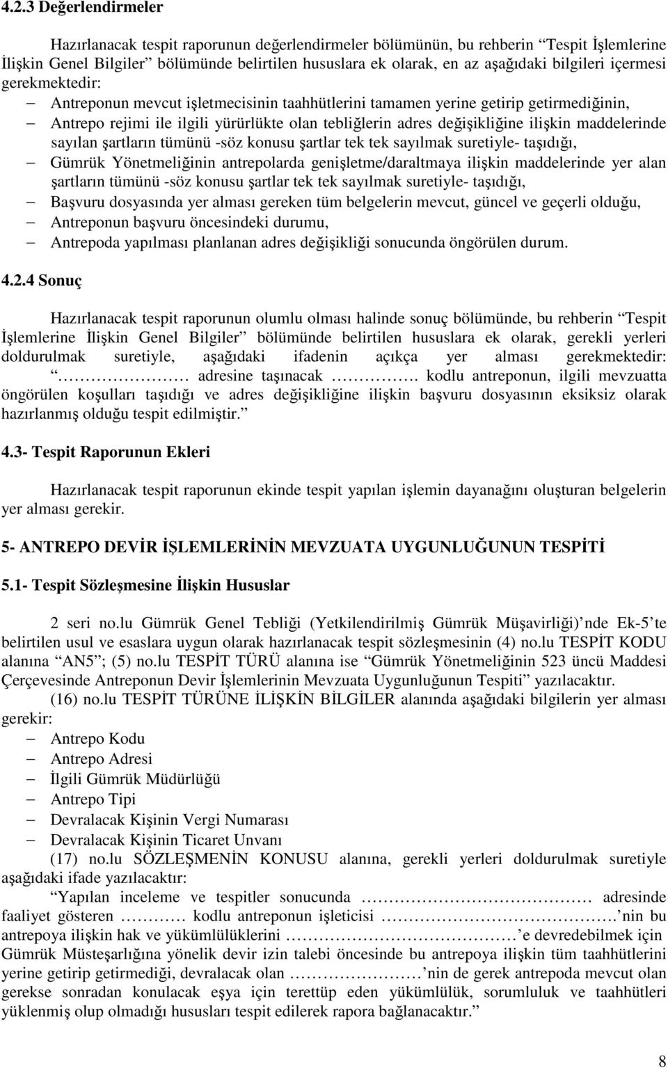 antrepolarda genişletme/daraltmaya ilişkin maddelerinde yer alan şartların tümünü -söz konusu şartlar tek tek sayılmak suretiyle- taşıdığı, Başvuru dosyasında yer alması gereken tüm belgelerin