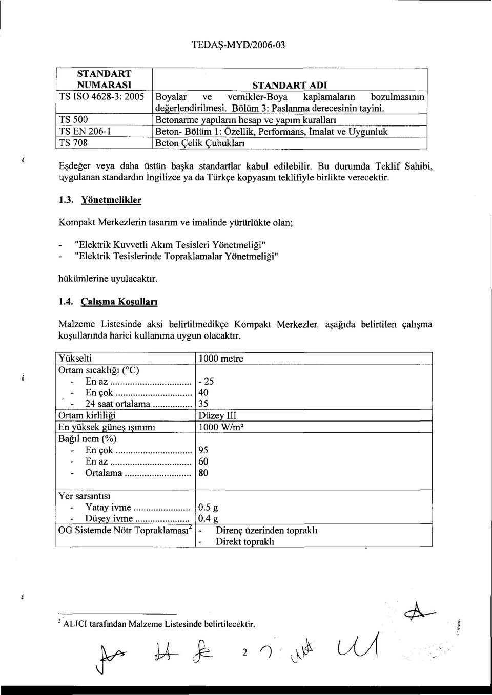 edilebilir. Bu durumda Teklif Sahibi, uygulanan standardın İngilizce ya da Türkçe kopyasını teklifiyle birlikte verecektir. 1.3.