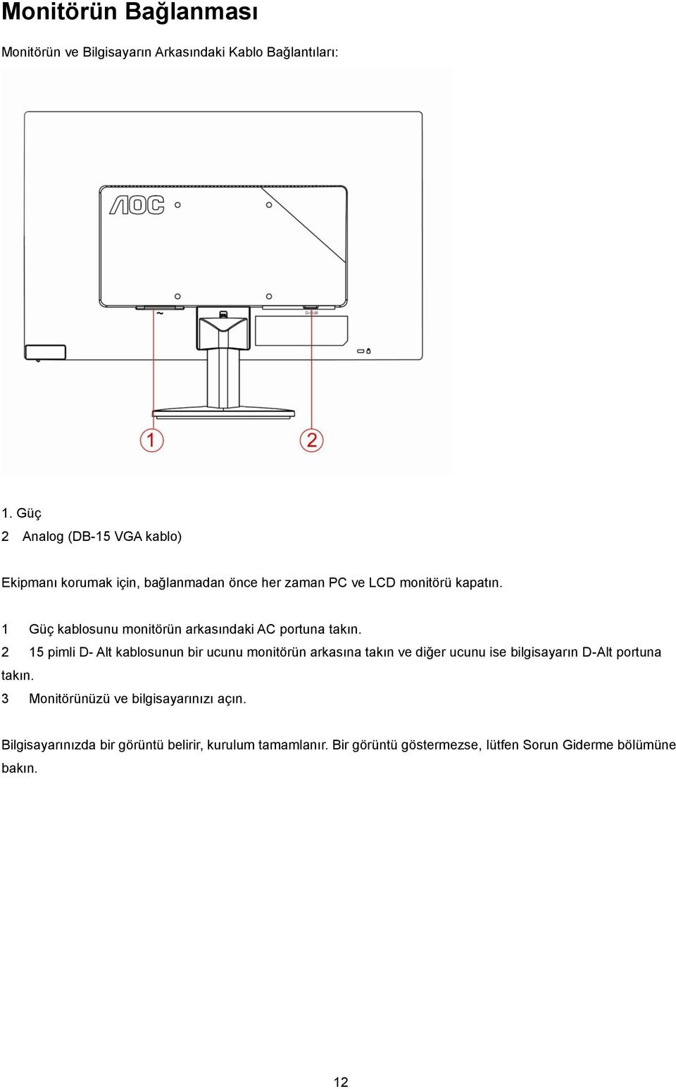 1 Güç kablosunu monitörün arkasındaki AC portuna takın.