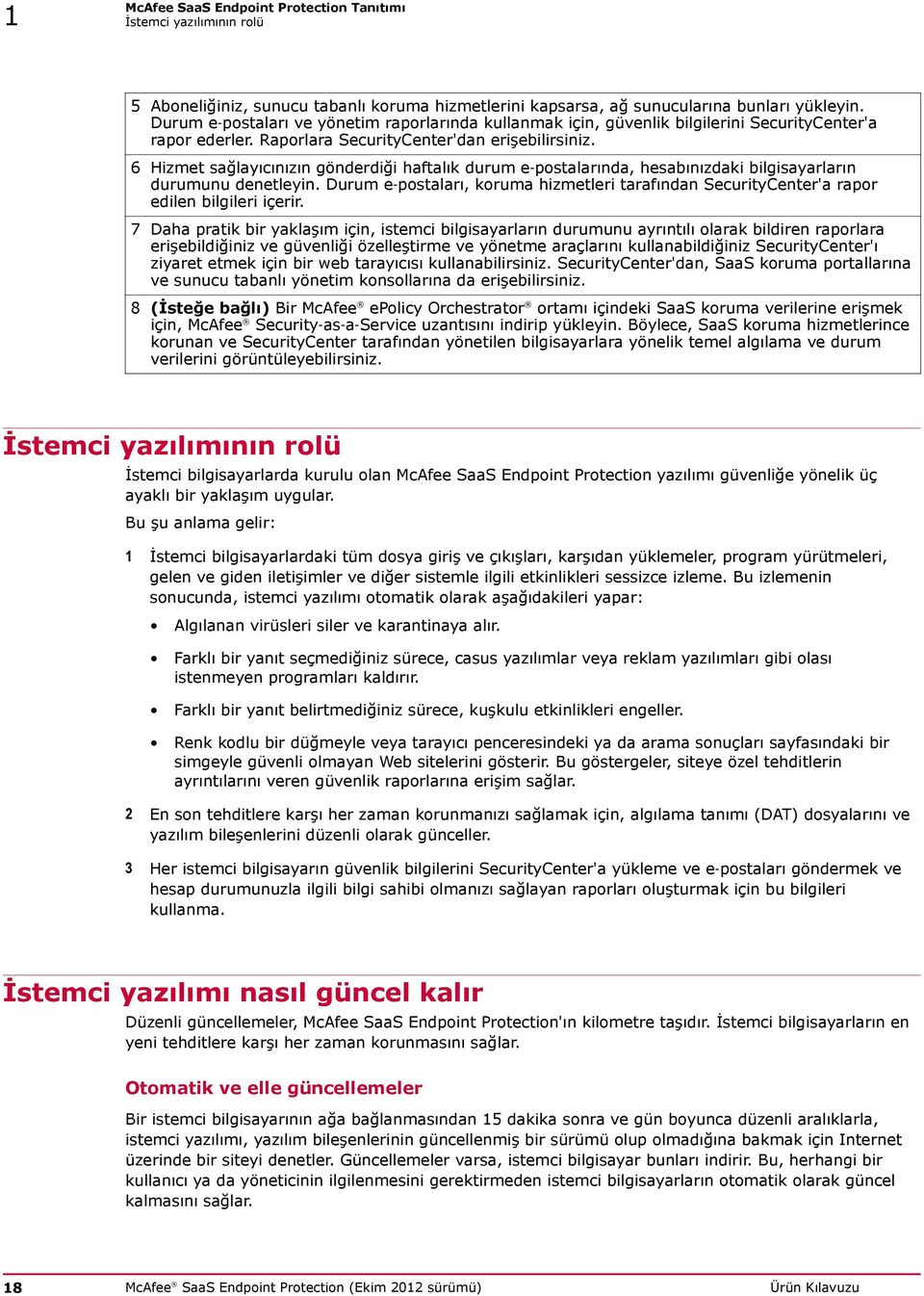 6 Hizmet sağlayıcınızın gönderdiği haftalık durum e postalarında, hesabınızdaki bilgisayarların durumunu denetleyin.