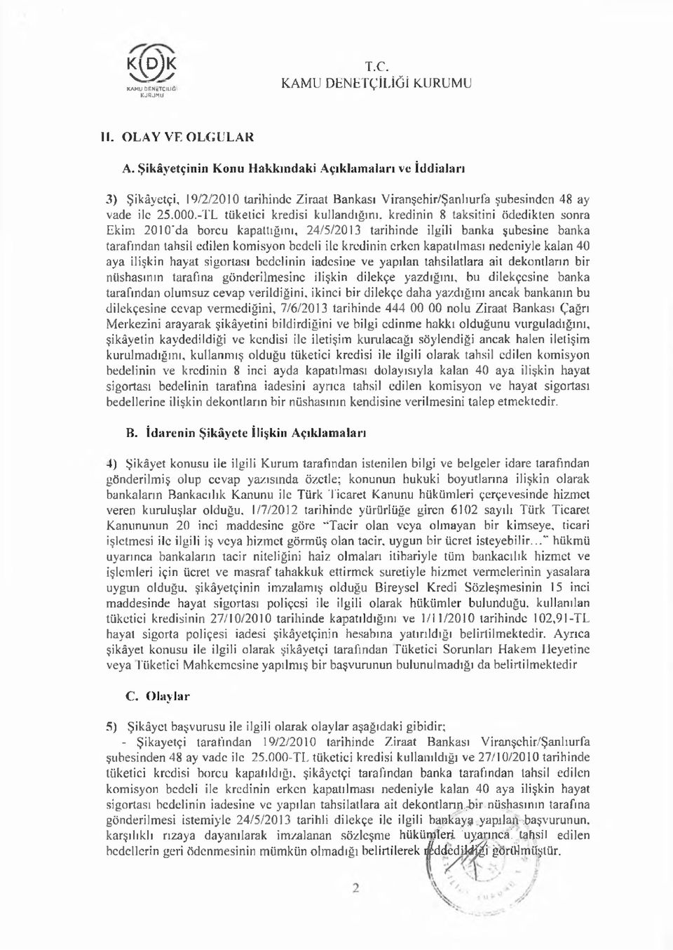 -TL tüketici kredisi kullandığını, kredinin 8 taksitini ödedikten sonra Ekim 2010 da borcu kapattığını, 24/5/2013 tarihinde ilgili banka şubesine banka tarafından tahsil edilen komisyon bedeli ile