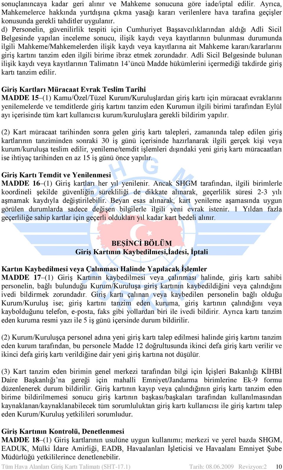 d) Personelin, güvenilirlik tespiti için Cumhuriyet Başsavcılıklarından aldığı Adli Sicil Belgesinde yapılan inceleme sonucu, ilişik kaydı veya kayıtlarının bulunması durumunda ilgili