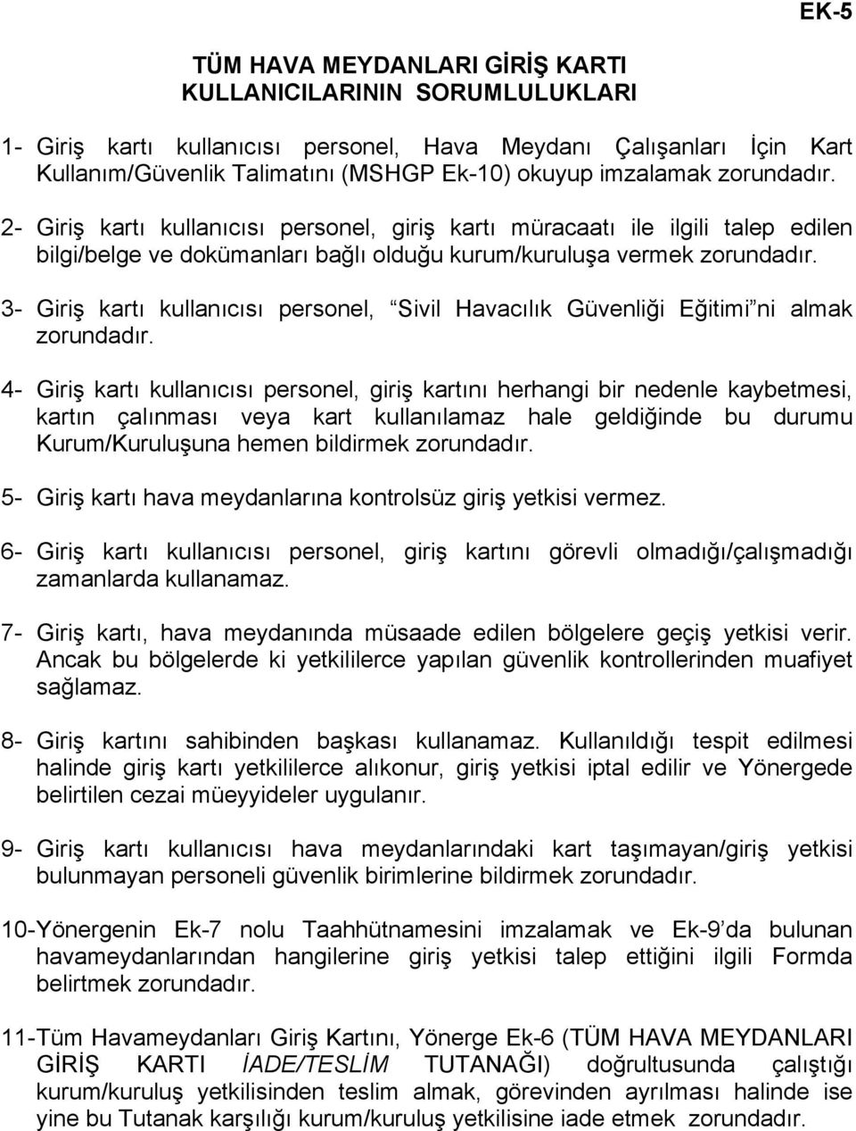 3- Giriş kartı kullanıcısı personel, Sivil Havacılık Güvenliği Eğitimi ni almak zorundadır.