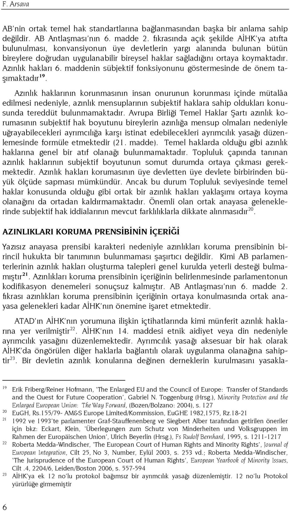 Azınlık hakları 6. maddenin sübjektif fonksiyonunu göstermesinde de önem taşımaktadır 19.