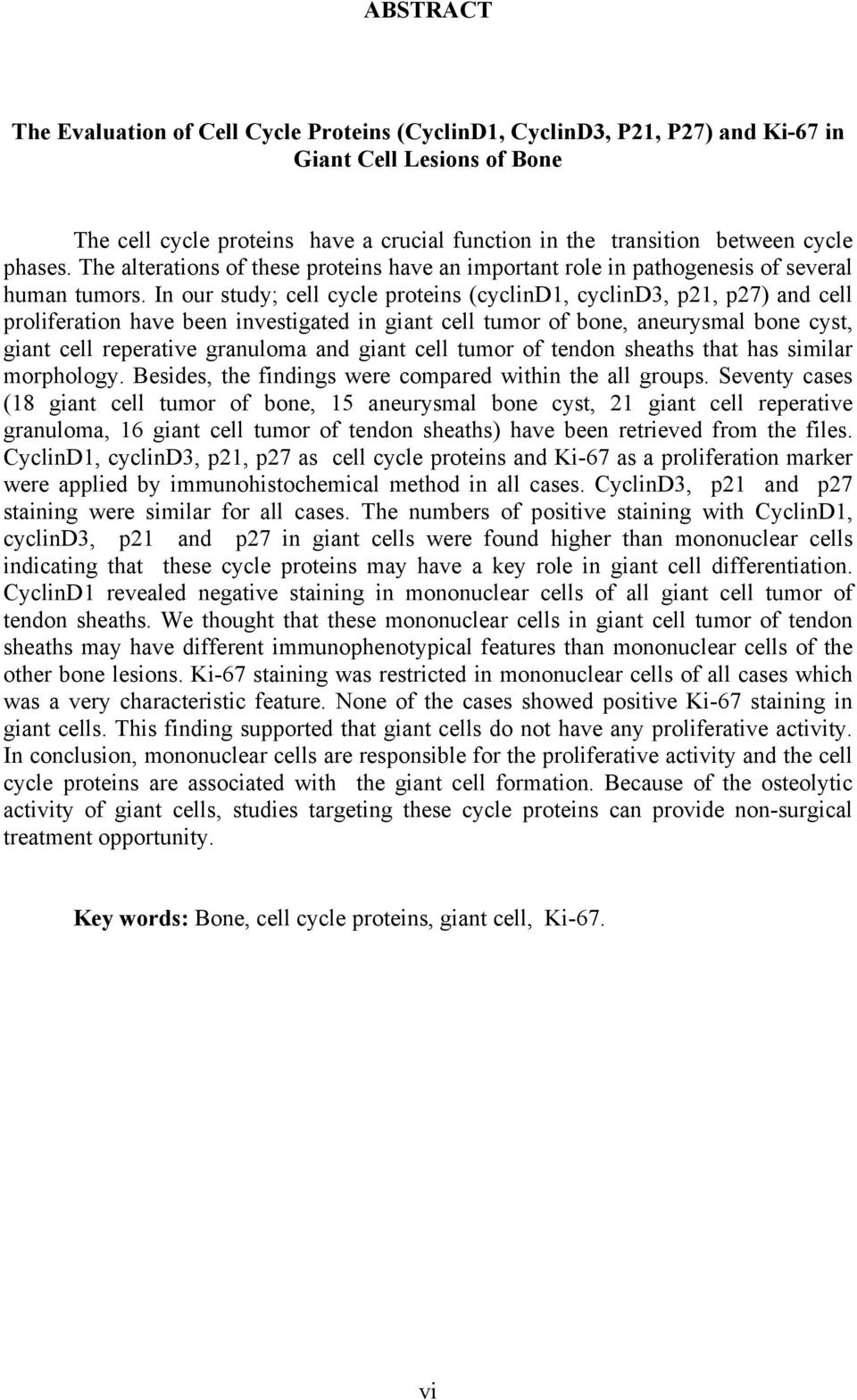 In our study; cell cycle proteins (cyclind1, cyclind3, p21, p27) and cell proliferation have been investigated in giant cell tumor of bone, aneurysmal bone cyst, giant cell reperative granuloma and