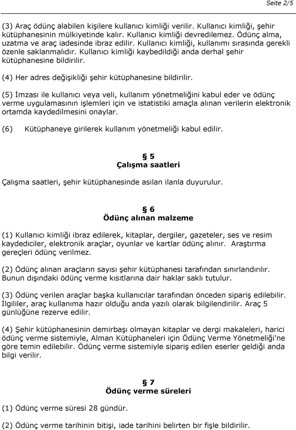 (4) Her adres değişikliği şehir kütüphanesine bildirilir.