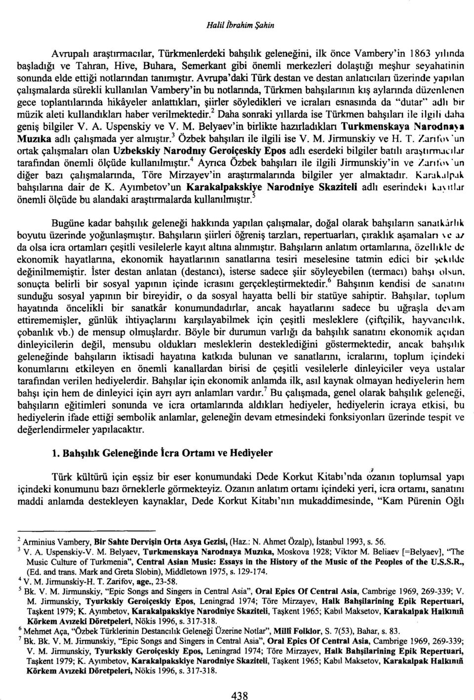 Avrupa'daki Türk destan ve destan anlatıcılan üzerinde yapılan çalışmalarda sürekli kullanılan Vambery'in bu notlarında, Türkmen bahşılannın kış aylannda düzenlenen gece toplantılarında hikayeler