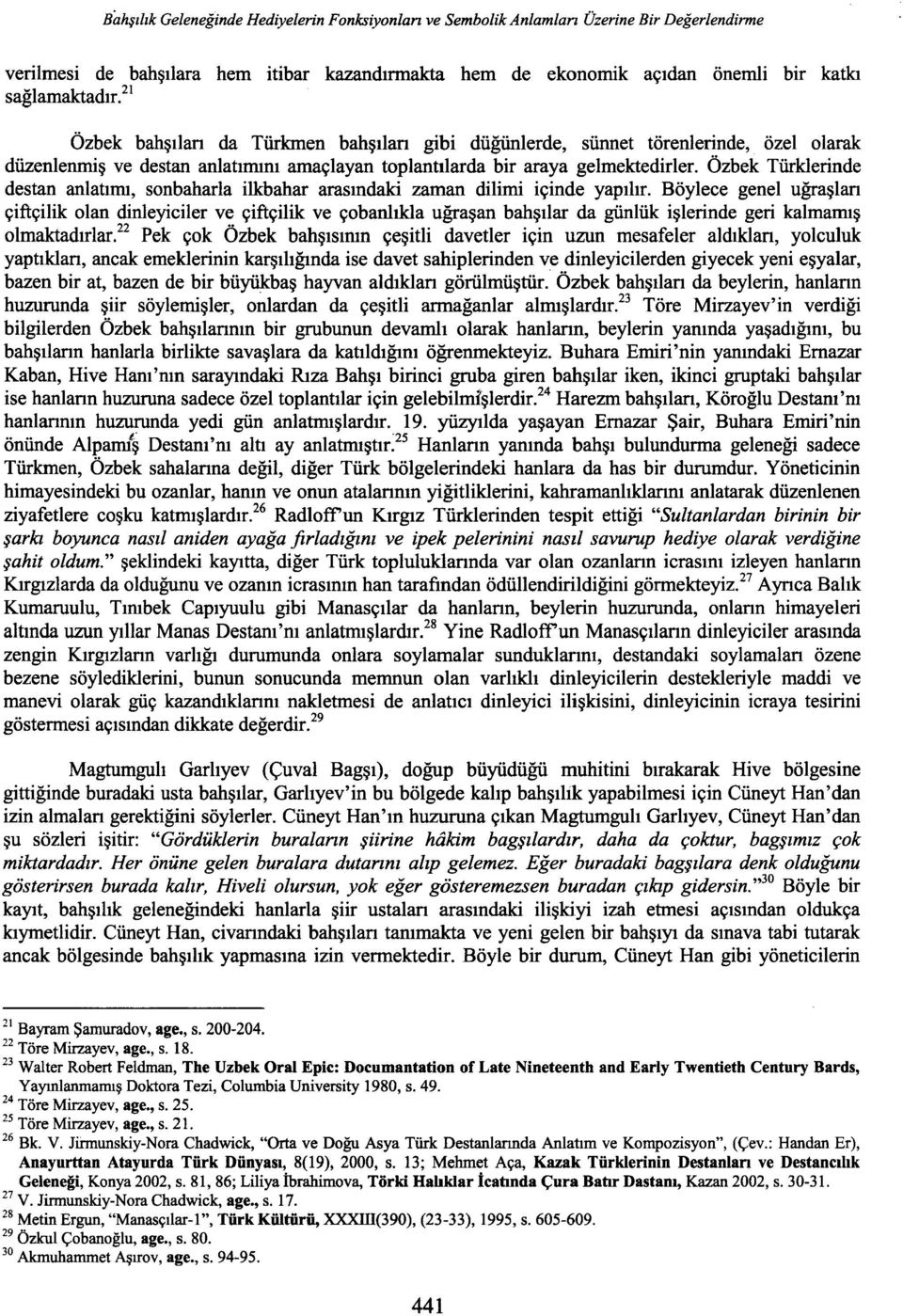 Özbek Türklerinde destan anlatımı, sonbaharla ilkbahar arasındaki zaman dilimi içinde yapılır.