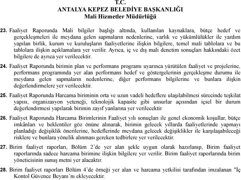 Ayrıca, iç ve dış mali denetim sonuçları hakkındaki özet bilgilere de ayrıca yer verilecektir. 24.