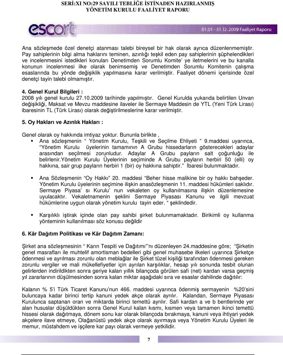 konunun incelenmesi ilke olarak benimsemiş ve Denetimden Sorumlu Komitenin çalışma esaslarında bu yönde değişiklik yapılmasına karar verilmiştir.