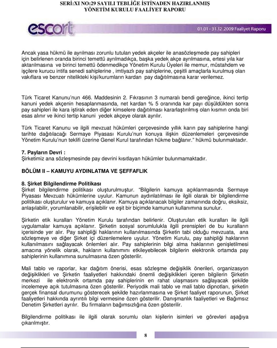 vakıflara ve benzer nitelikteki kişi/kurumların kardan pay dağıtılmasına karar verilemez. Türk Ticaret Kanunu nun 466. Maddesinin 2.