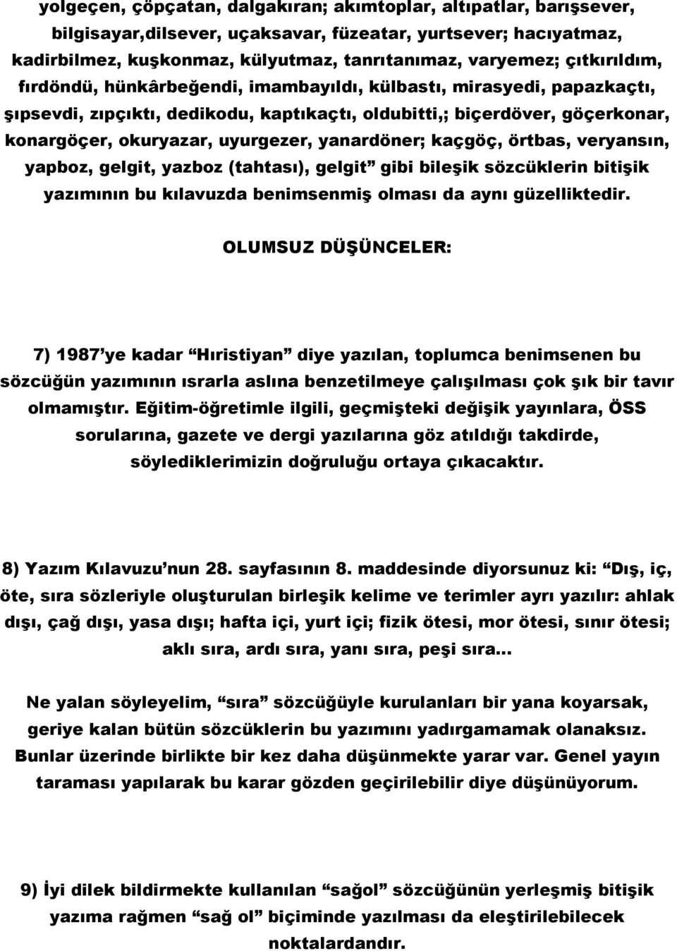 yanardöner; kaçgöç, örtbas, veryansın, yapboz, gelgit, yazboz (tahtası), gelgit gibi bileşik sözcüklerin bitişik yazımının bu kılavuzda benimsenmiş olması da aynı güzelliktedir.