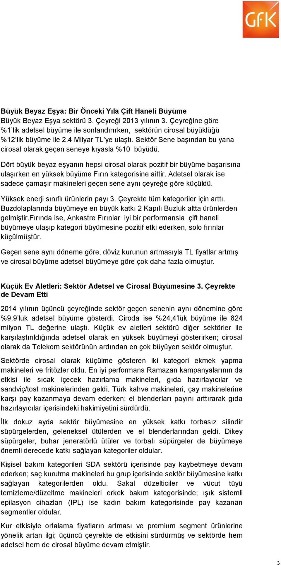 Dört büyük beyaz eşyanın hepsi cirosal olarak pozitif bir büyüme başarısına ulaşırken en yüksek büyüme Fırın kategorisine aittir.