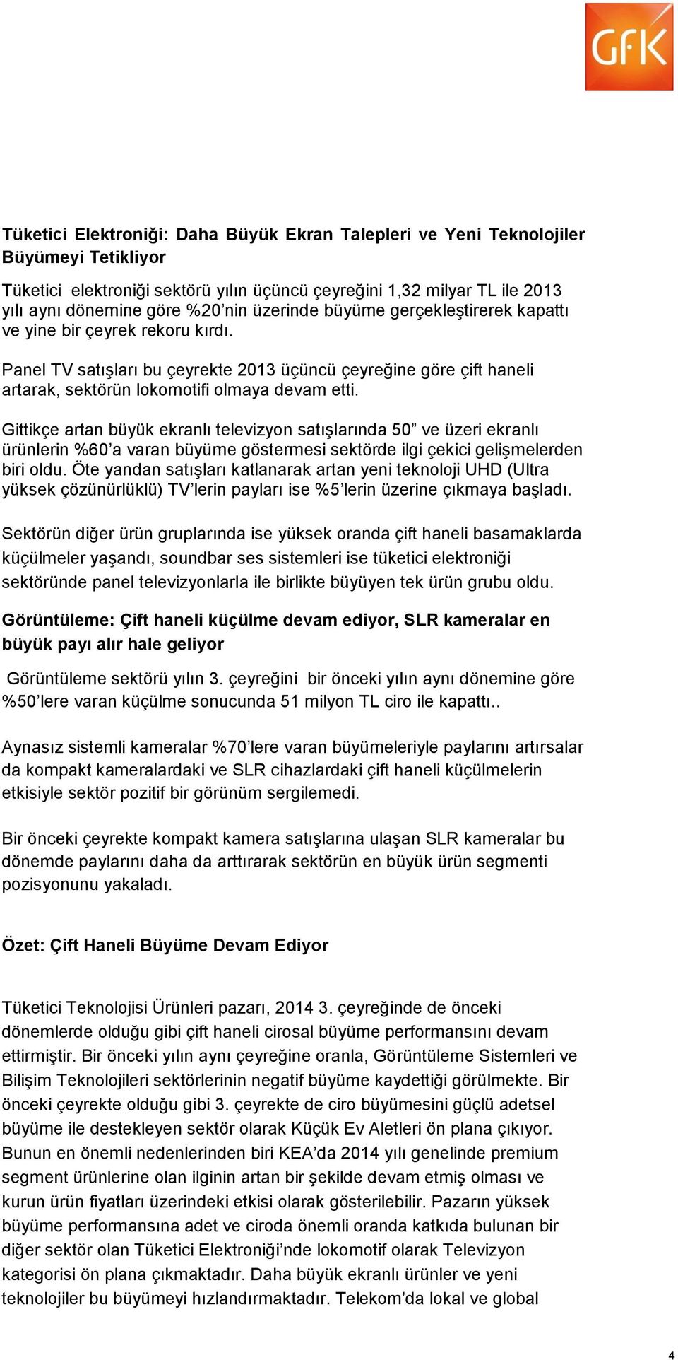 Gittikçe artan büyük ekranlı televizyon satışlarında 50 ve üzeri ekranlı ürünlerin %60 a varan büyüme göstermesi sektörde ilgi çekici gelişmelerden biri oldu.