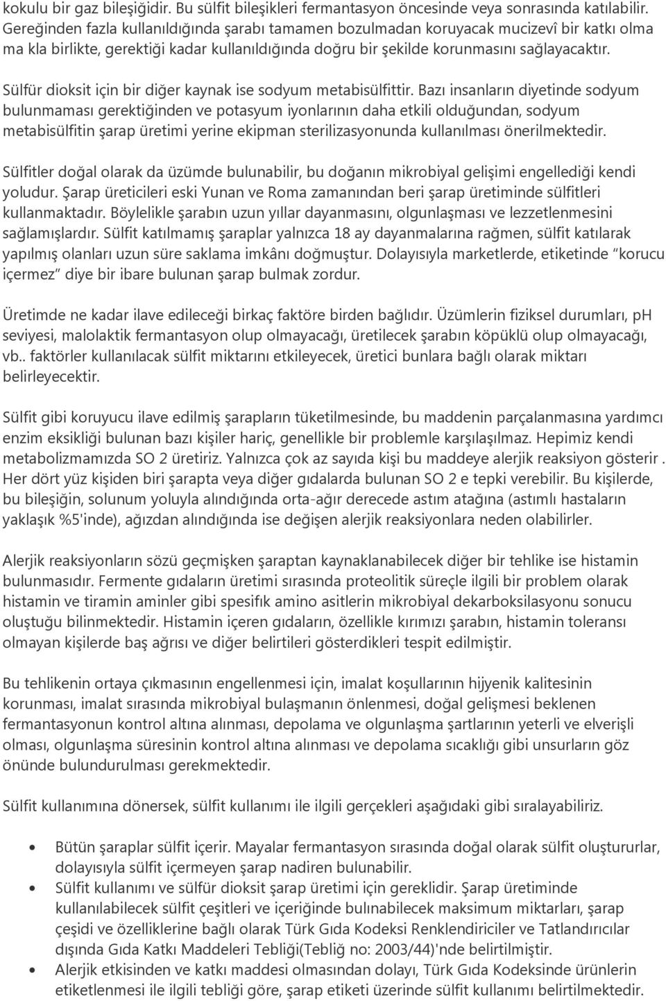 Sülfür dioksit için bir diğer kaynak ise sodyum metabisülfittir.