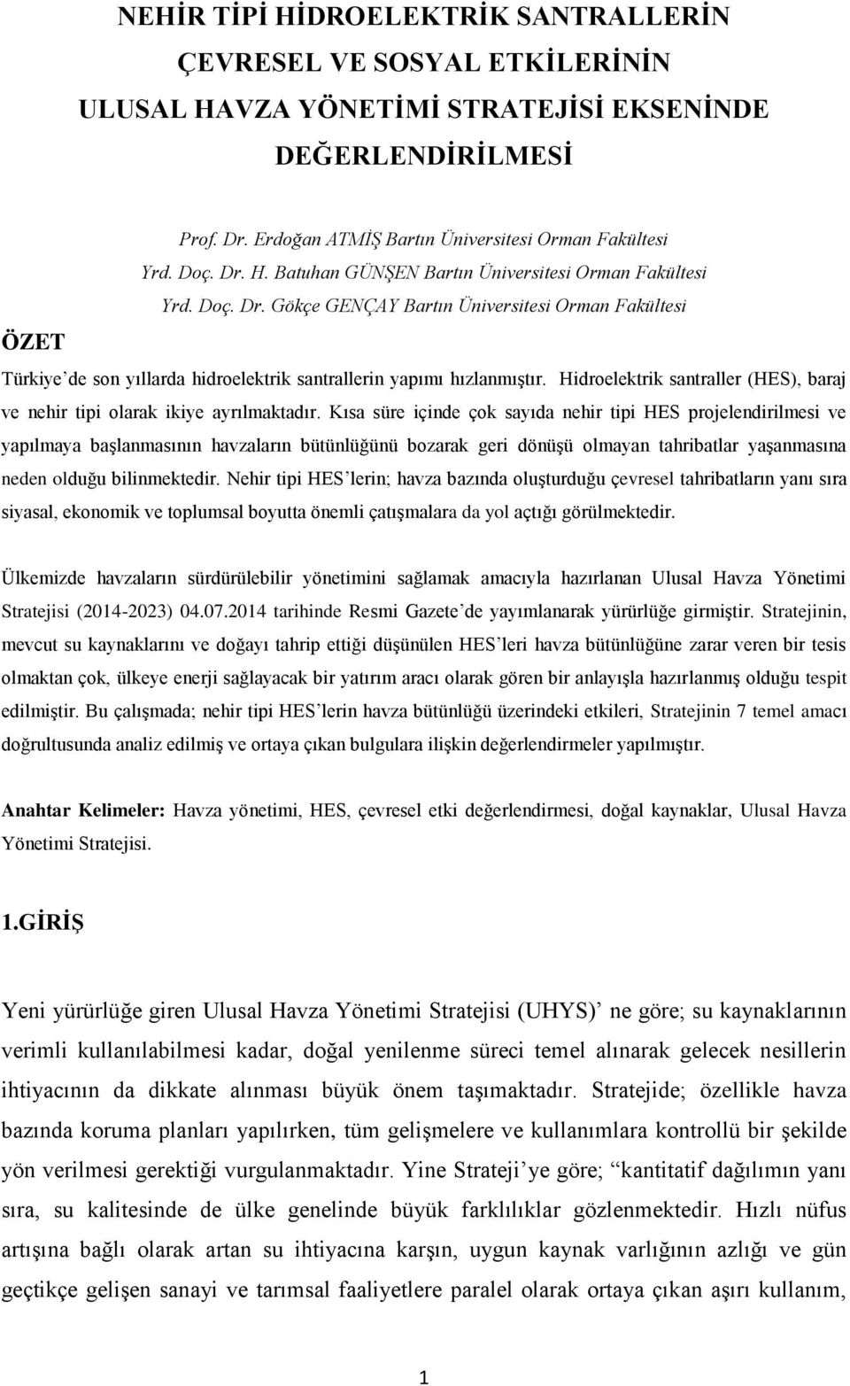 Hidroelektrik santraller (HES), baraj ve nehir tipi olarak ikiye ayrılmaktadır.