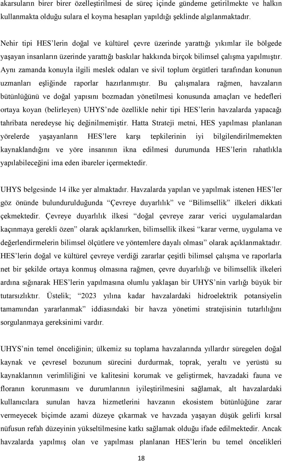 Aynı zamanda konuyla ilgili meslek odaları ve sivil toplum örgütleri tarafından konunun uzmanları eşliğinde raporlar hazırlanmıştır.