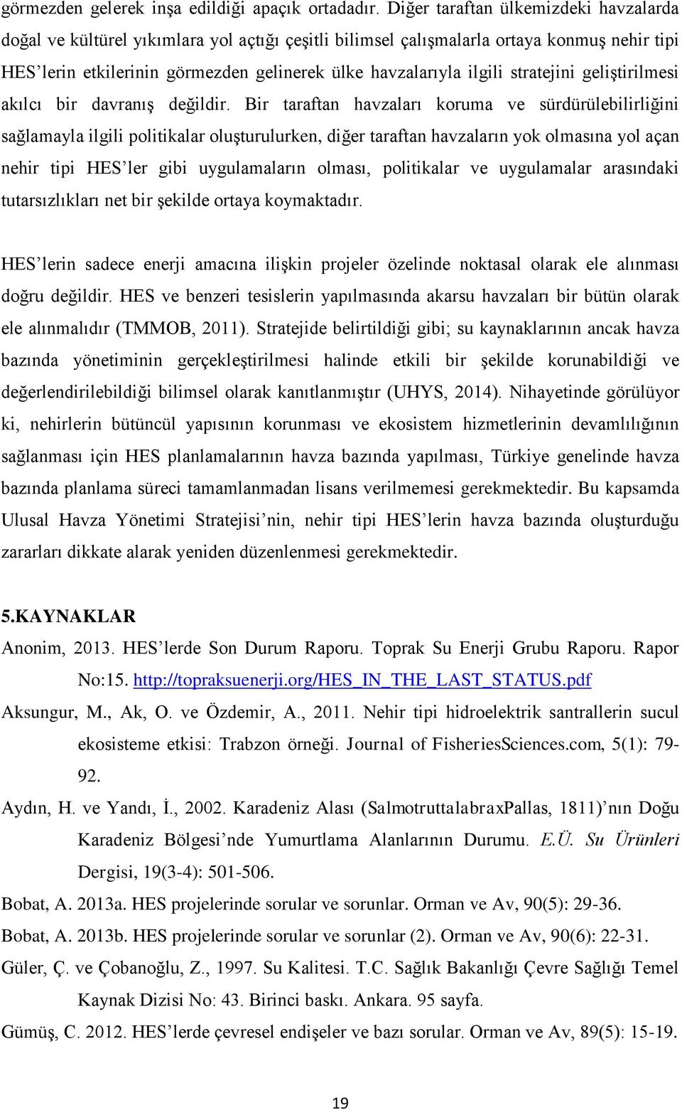 stratejini geliştirilmesi akılcı bir davranış değildir.