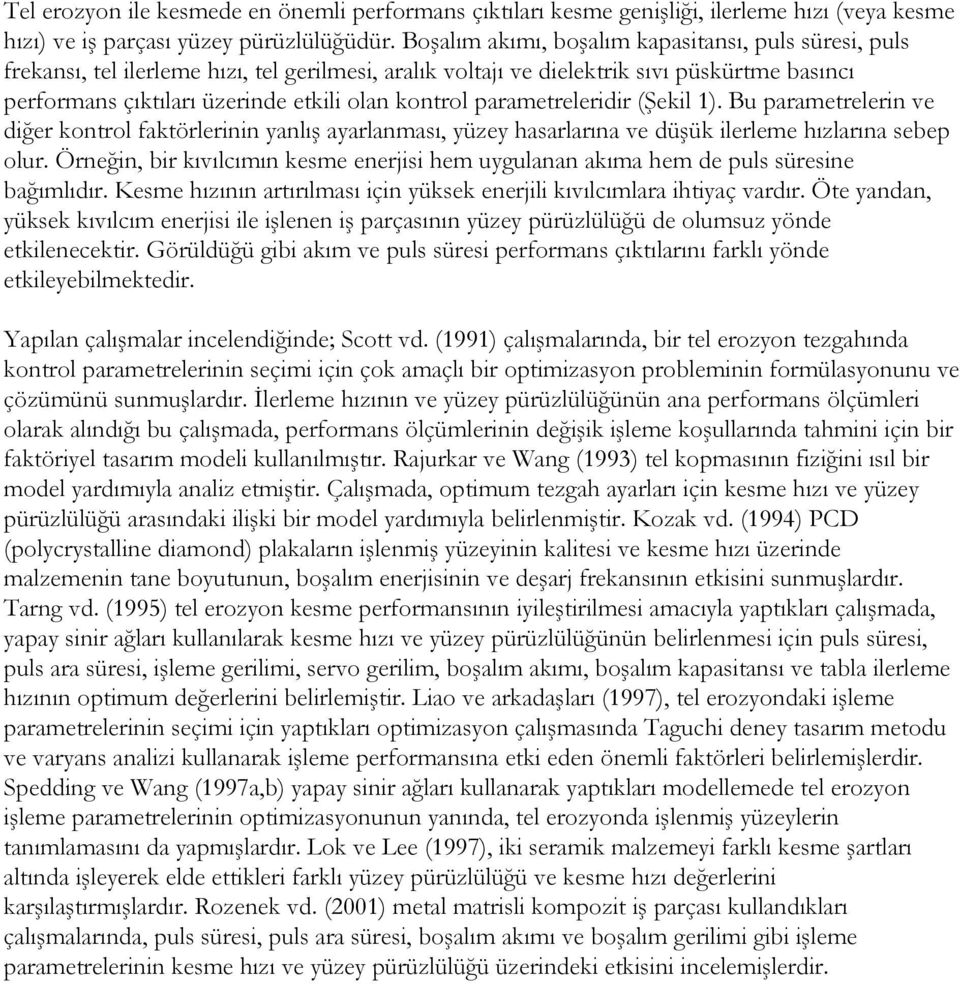 parametreleridir (Şekil 1). Bu parametrelerin ve diğer kontrol faktörlerinin yanlış ayarlanması, yüzey hasarlarına ve düşük ilerleme hızlarına sebep olur.