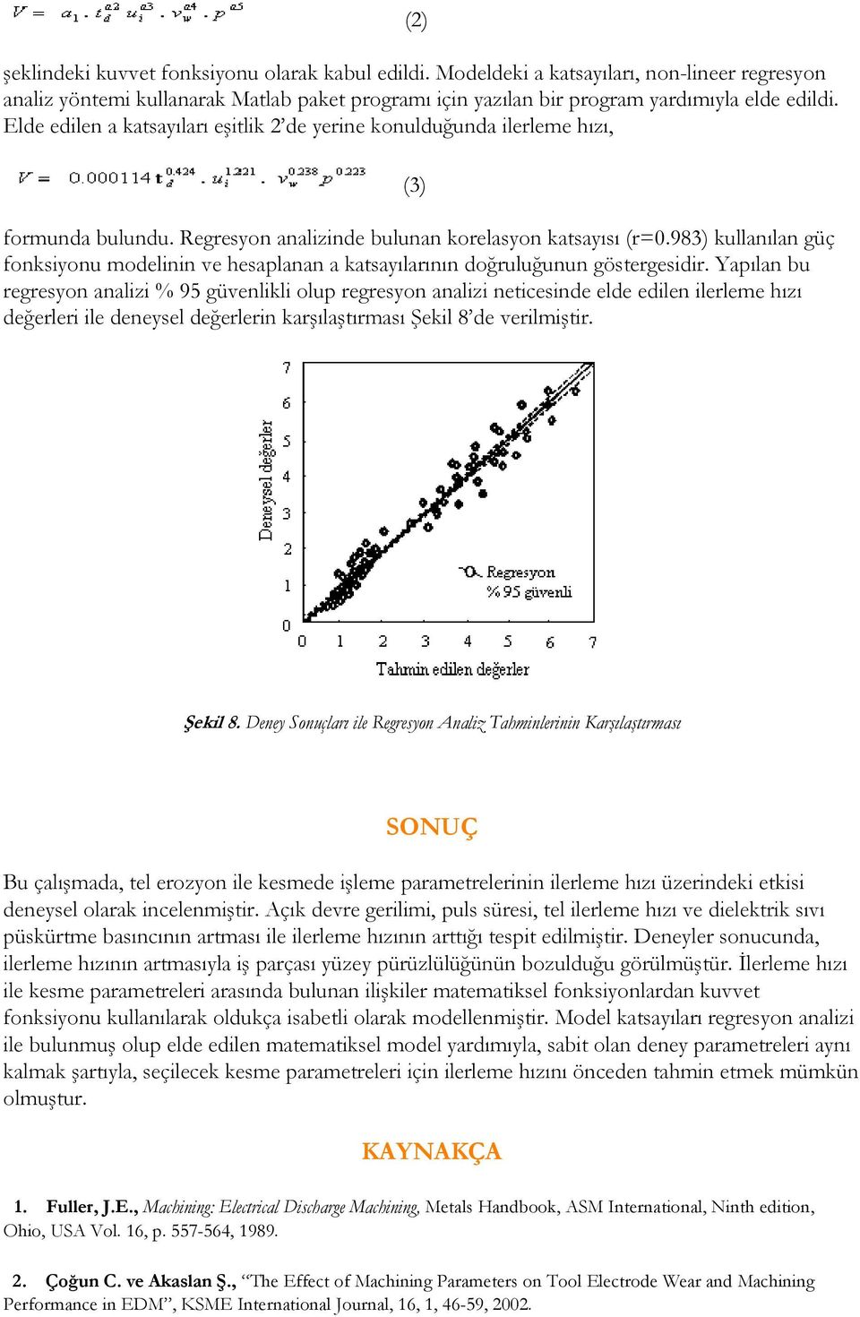 983) kullanılan güç fonksiyonu modelinin ve hesaplanan a katsayılarının doğruluğunun göstergesidir.