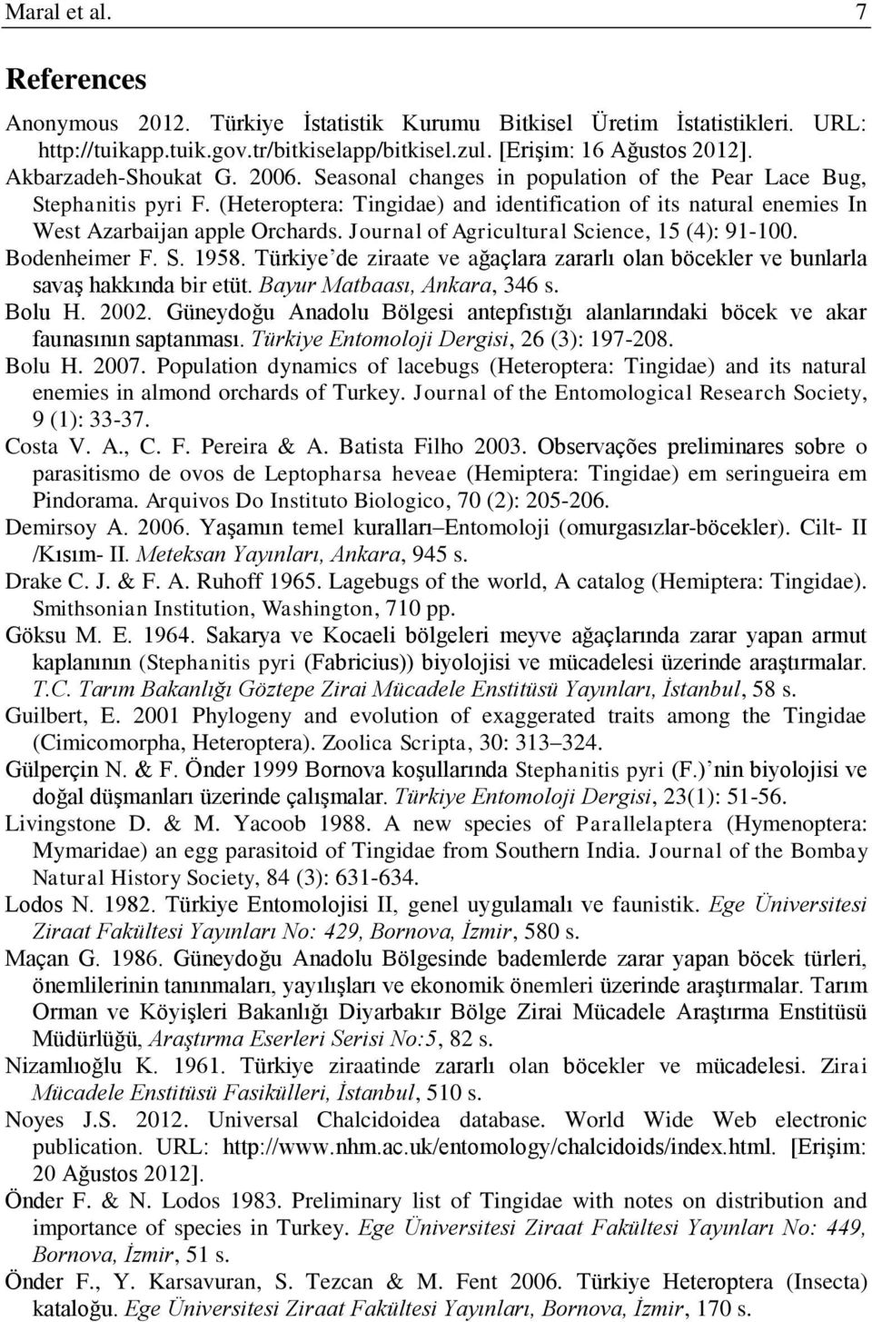 (Heteroptera: Tingidae) and identification of its natural enemies In West Azarbaijan apple Orchards. Journal of Agricultural Science, 15 (4): 91-100. Bodenheimer F. S. 1958.