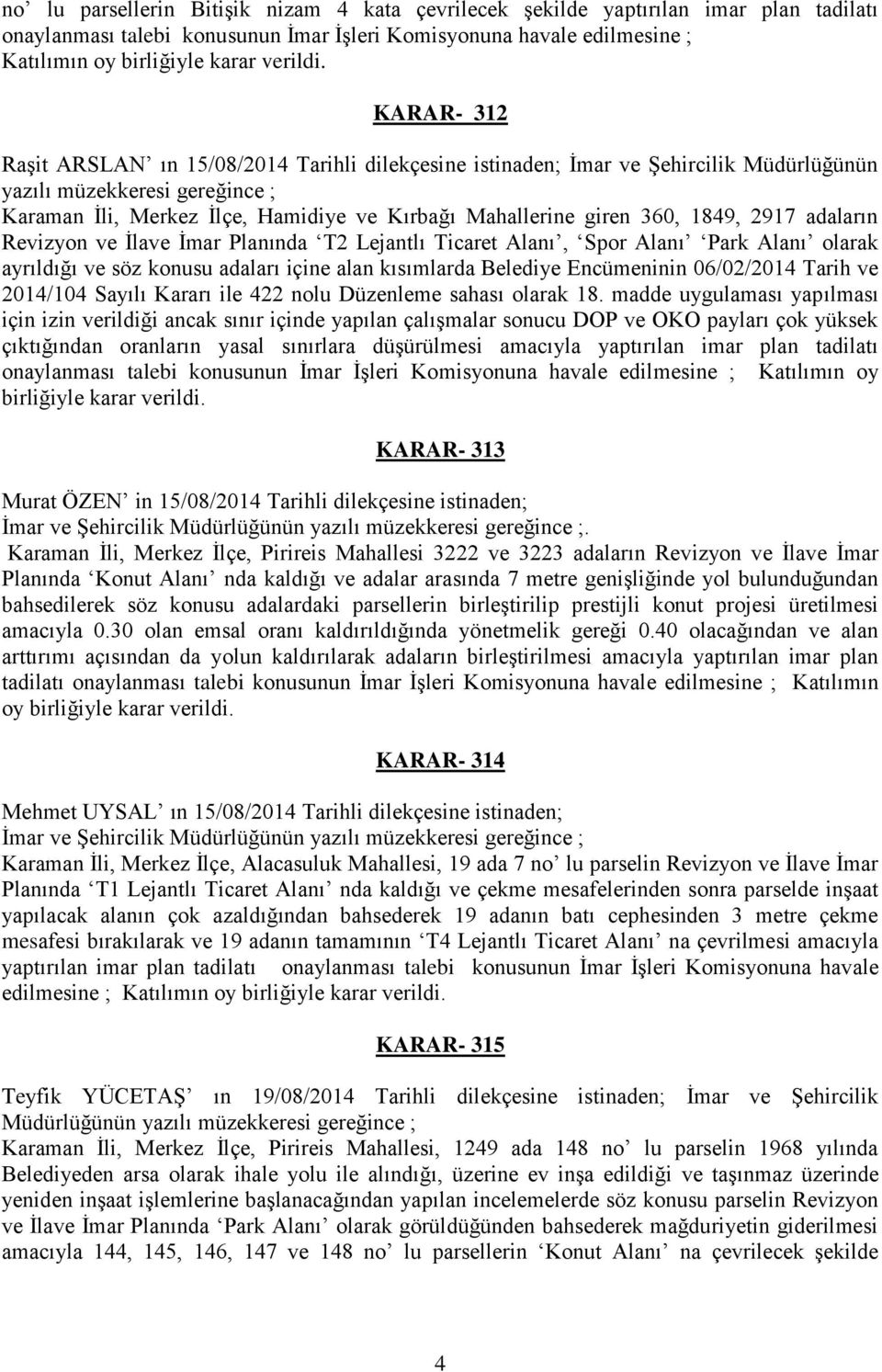 360, 1849, 2917 adaların Revizyon ve İlave İmar Planında T2 Lejantlı Ticaret Alanı, Spor Alanı Park Alanı olarak ayrıldığı ve söz konusu adaları içine alan kısımlarda Belediye Encümeninin 06/02/2014