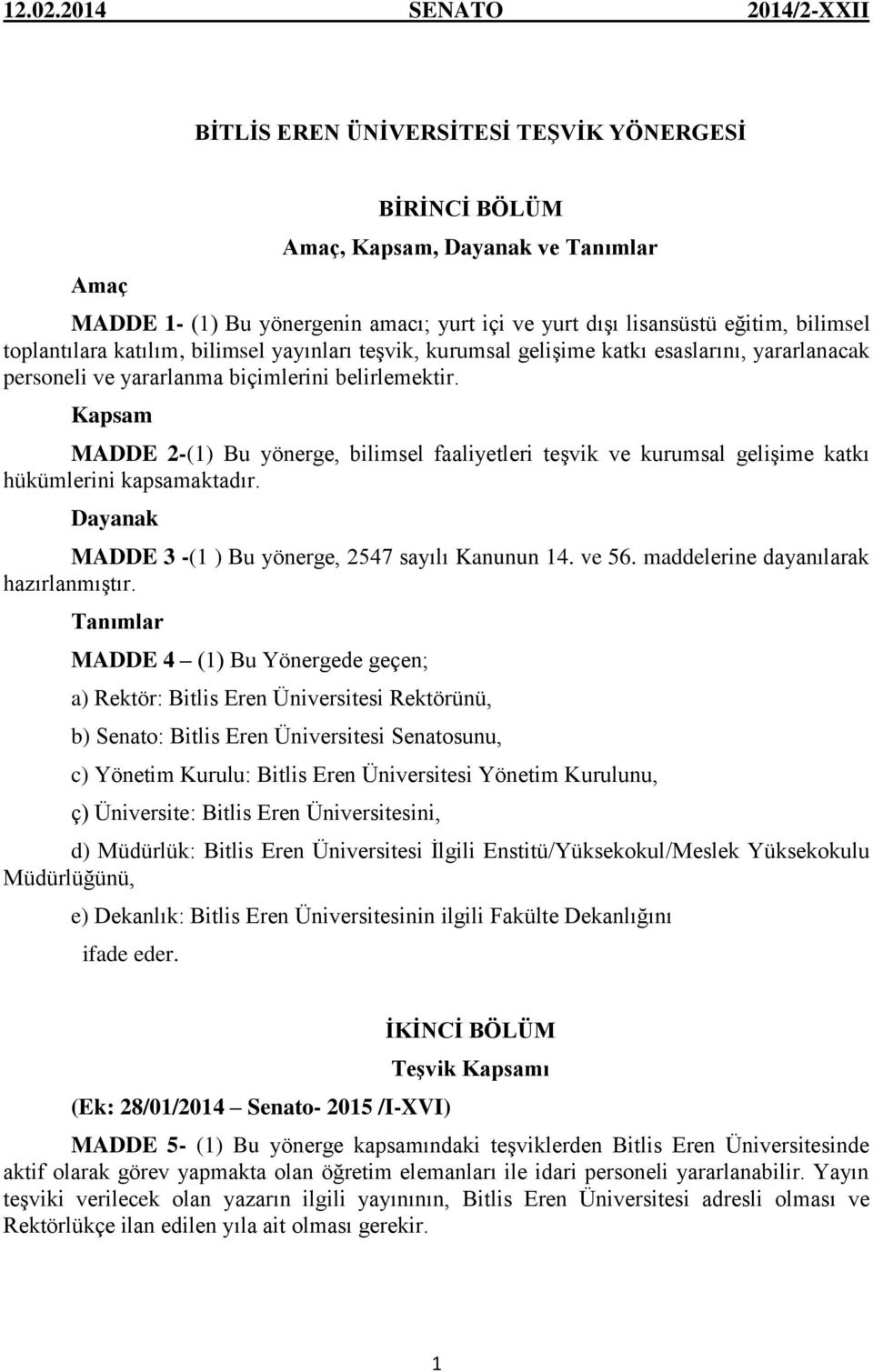 Kapsam MADDE -(1) Bu yönerge, bilimsel faaliyetleri teşvik ve kurumsal gelişime katkı hükümlerini kapsamaktadır. Dayanak MADDE -(1 ) Bu yönerge, 4 sayılı Kanunun 14. ve 6.