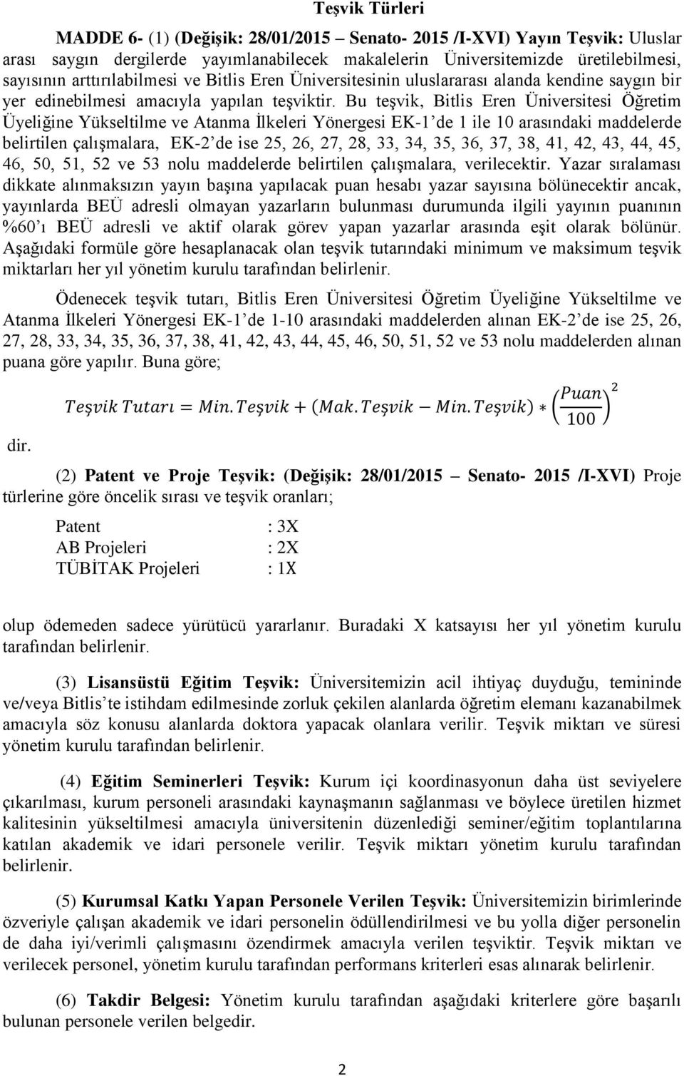 Bu teşvik, Bitlis Eren Üniversitesi Öğretim Üyeliğine Yükseltilme ve Atanma İlkeleri Yönergesi EK-1 de 1 ile arasındaki maddelerde belirtilen çalışmalara, EK- de ise, 6,,,, 4,, 6,,, 41, 4, 4, 44, 4,