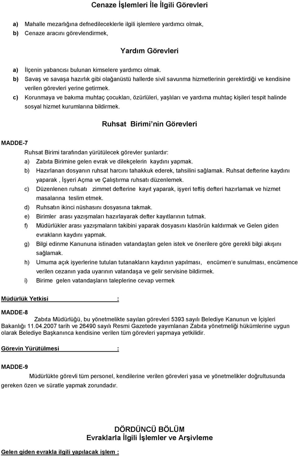 c) Korunmaya ve bakıma muhtaç çocukları, özürlüleri, yaşlıları ve yardıma muhtaç kişileri tespit halinde sosyal hizmet kurumlarına bildirmek.