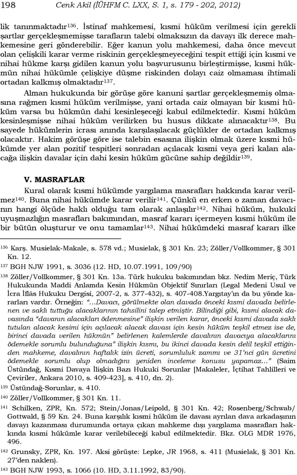 Eğer kanun yolu mahkemesi, daha önce mevcut olan çelişkili karar verme riskinin gerçekleşmeyeceğini tespit ettiği için kısmi ve nihai hükme karşı gidilen kanun yolu başvurusunu birleştirmişse, kısmi