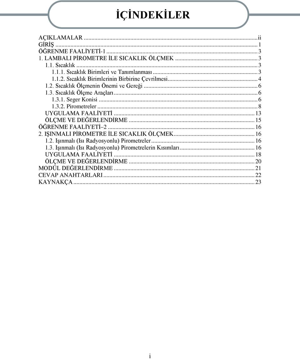 .. 8 UYGULAMA FAALĠYETĠ... 13 ÖLÇME VE DEĞERLENDĠRME... 15 ÖĞRENME FAALĠYETĠ 2... 16 2. IġINMALI PĠROMETRE ĠLE SICAKLIK ÖLÇMEK... 16 1.2. IĢınmalı (Isı Radyosyonlu) Pirometreler.