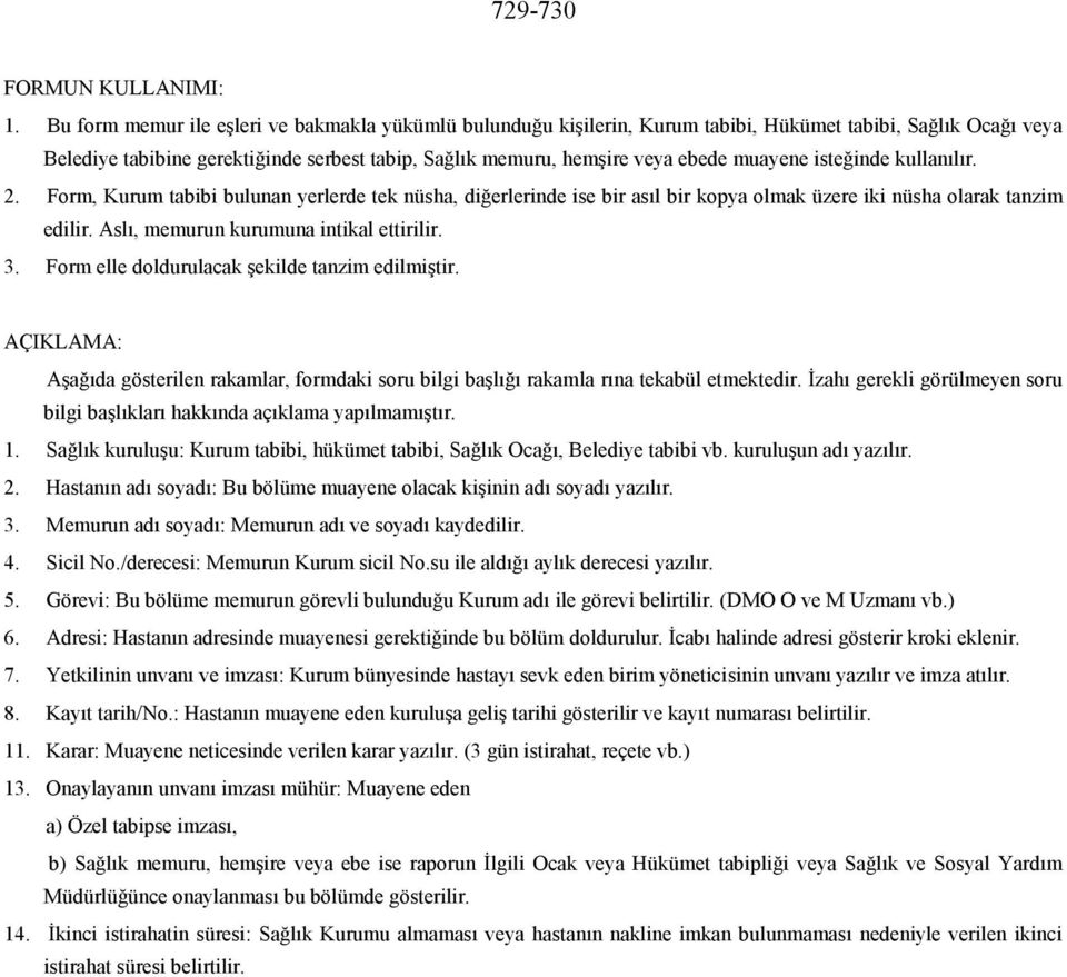 muayene isteğinde kullanılır. 2. Form, Kurum tabibi bulunan yerlerde tek nüsha, diğerlerinde ise bir asıl bir kopya olmak üzere iki nüsha olarak tanzim edilir.