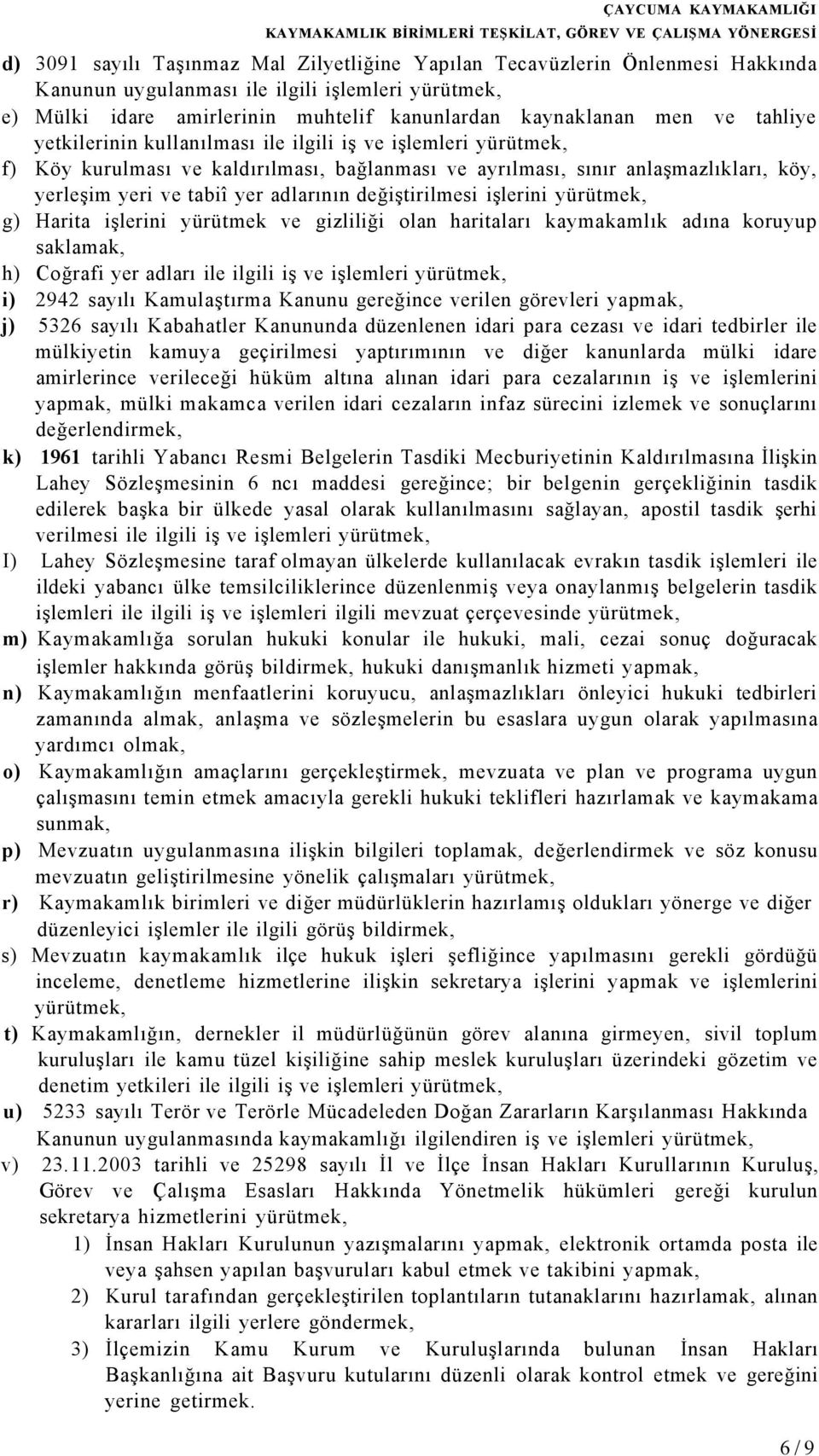 işlerini g) Harita işlerini yürütmek ve gizliliği olan haritaları kaymakamlık adına koruyup saklamak, h) Coğrafi yer adları ile ilgili iş ve işlemleri i) 2942 sayılı Kamulaştırma Kanunu gereğince